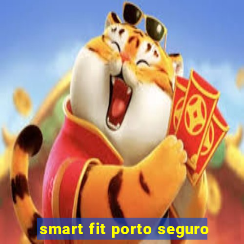 smart fit porto seguro